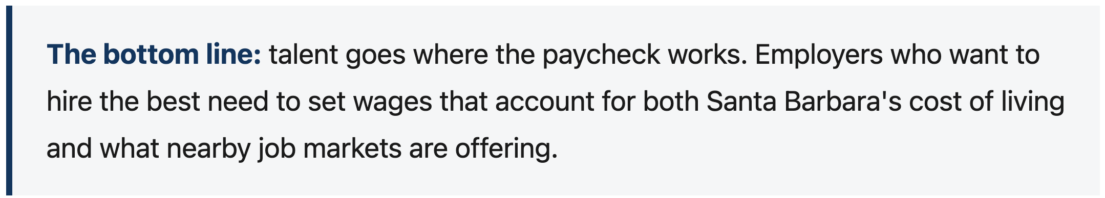 The bottom line: talent goes where the paycheck works. Employers who want to hire the best need to set wages that account for both Santa Barbara's cost of living and what nearby job markets are offering.